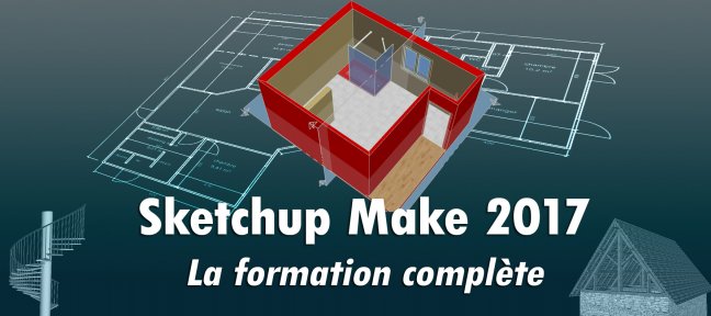 Sketchup Make 2017 - La formation complète