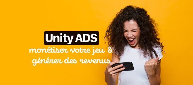 Tuto Unity ADS : Monétiser votre jeu et générer des revenus Unity