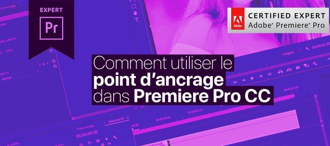 Tuto Gratuit : Comment bien utiliser le Point d'Ancrage avec Premiere Pro CC ? Premiere