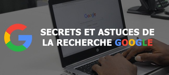 Tuto Secrets et astuces de la recherche Google Google
