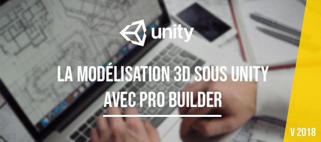 Tuto La modélisation 3D sous Unity avec Pro Builder Unity