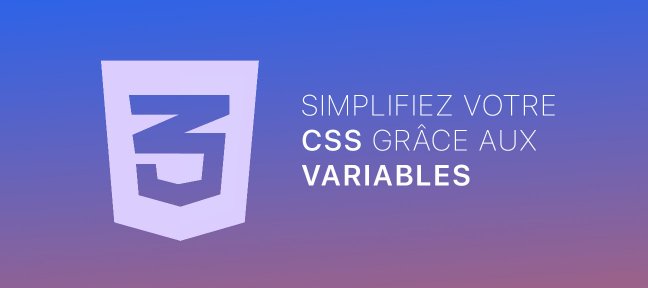 Tuto Simplifiez votre CSS grâce aux variables CSS