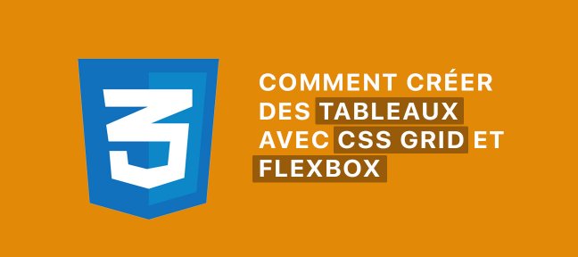 Créer des tableaux en utilisant CSS Grid & FlexBox