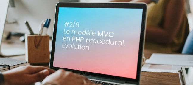#2/6 Le modèle MVC en PHP procédural, Evolution