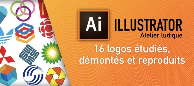 Tuto Atelier Ludique : 16 logos étudiés et reproduits astucieusement avec Illustrator Illustrator