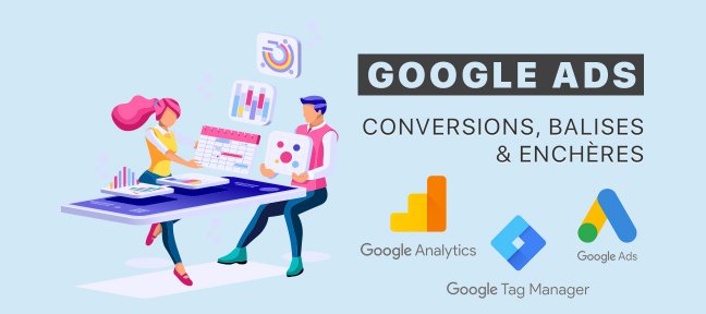 Tuto Google Ads (Adwords) : conversions, balises & enchères Google Ads