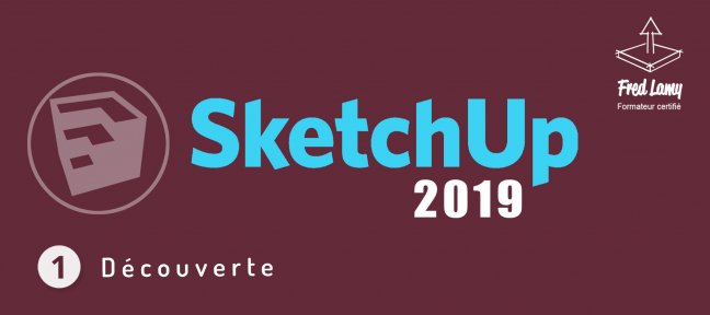 Tuto Gratuit SketchUp 2019 : Partie 1 : Découverte Sketchup