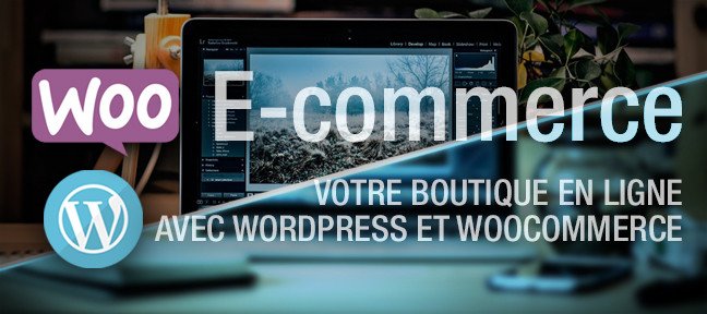 Tuto E-commerce - Créer votre site avec WordPress et WooCommerce WooCommerce