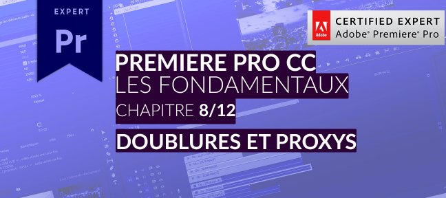 Tuto Adobe Premiere Pro CC : Les Fondamentaux (8/12) - Les Doublures ou Proxys Premiere