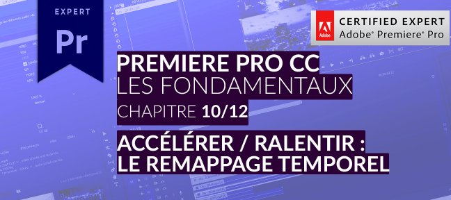 Tuto Adobe Premiere Pro CC : Les Fondamentaux (10/12) -  Accéléré et ralenti, le remappage temporel Premiere