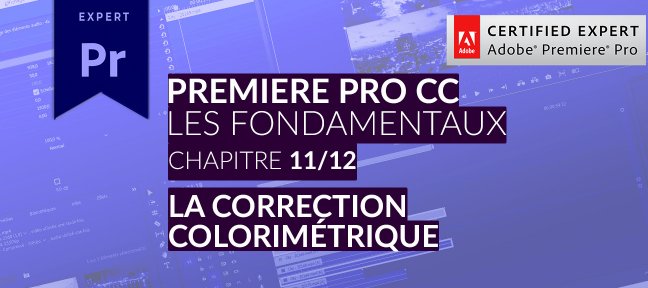Tuto Adobe Premiere Pro CC : Les Fondamentaux (11/12) - Correction colorimétriques, les bases Premiere