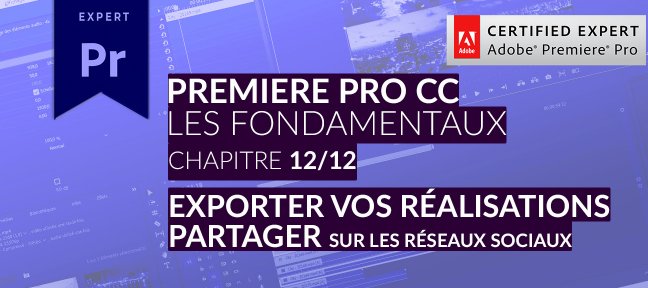 Tuto Adobe Premiere Pro CC : Les Fondamentaux (12/12) - Exporter - Partager Premiere