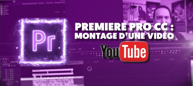 Tuto Premiere Pro CC : Montage d'une vidéo YouTube de A à Z Premiere