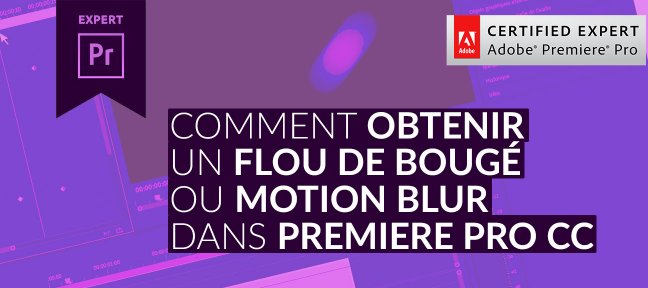 Tuto Le Flou de Bougé ou Motion Blur avec Premiere Pro CC Premiere