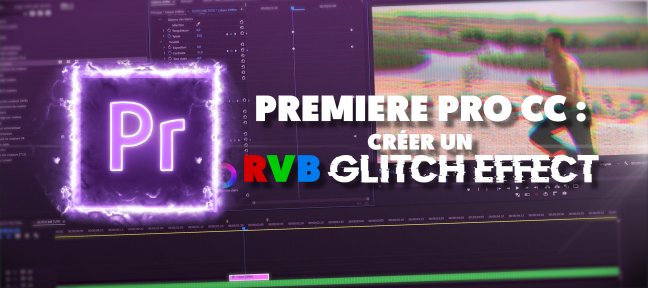 Tuto Gratuit Premiere Pro CC : Créer un RVB Glitch Effect Premiere