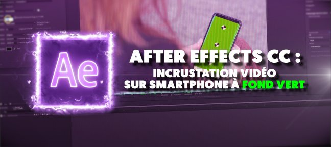 After Effects CC : Incrustation vidéo sur smartphone à fond vert