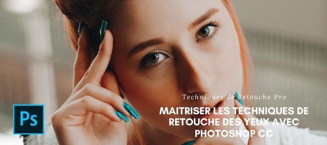 Techniques et Outils de Retouche des Yeux avec Photoshop CC