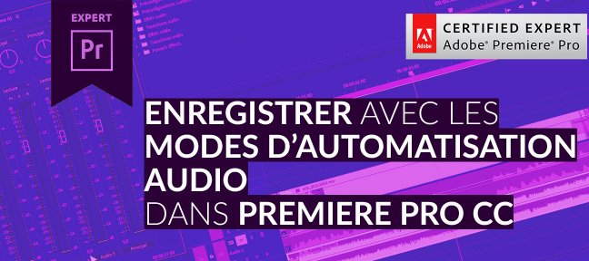 Tuto Gratuit : Les Modes d’Automatisations Audio dans Premiere Pro CC Premiere