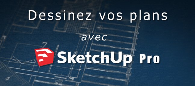 Tuto Dessiner un plan avec SketchUp Pro Sketchup