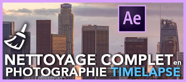 Tuto Nettoyage Complet en Photographie Timelapse After Effects