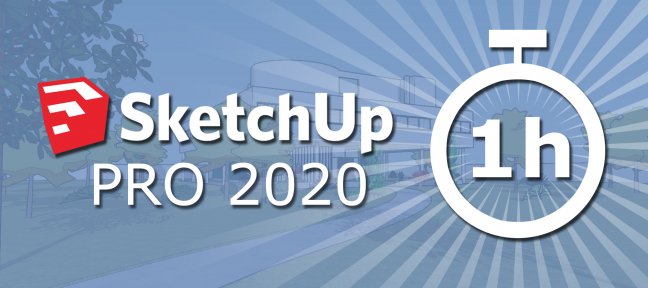 Tuto SketchUp Pro 2020 en 1H Sketchup