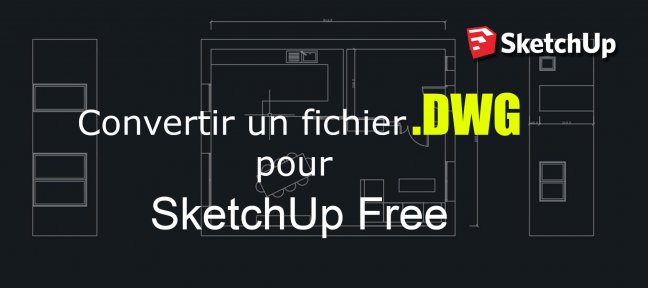 Comment convertir un fichier .DWG pour SketchUp Free
