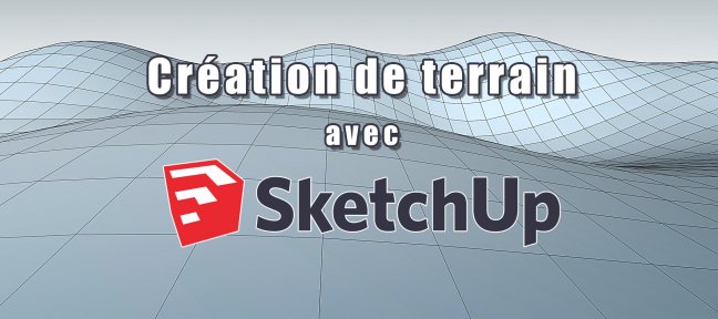 Tuto Création de terrain avec SketchUp Sketchup