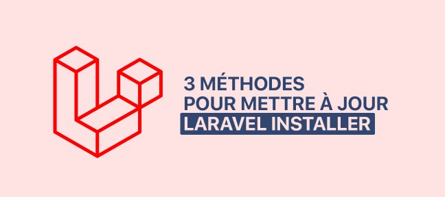 Gratuit : 3 méthodes pour mettre à jour Laravel Installer
