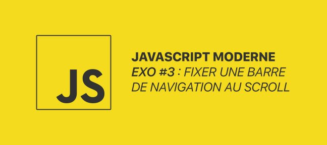 Tuto JS moderne, EXO #3 : Fixer une barre de navigation au scroll JavaScript