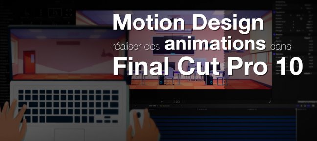 Tuto Motion Design : réaliser des animations dans Final Cut Pro et les exporter pour le Web Final Cut Pro