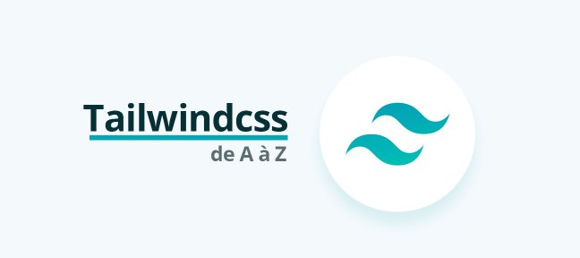 Tuto TaillwindCSS de A à Z CSS
