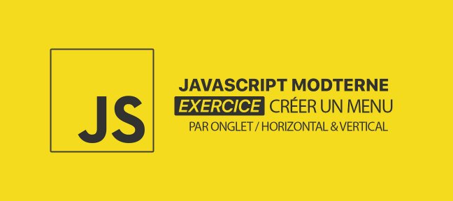 Tuto JS moderne, EXO #15 - Menu à onglet vertical et horizontal JavaScript