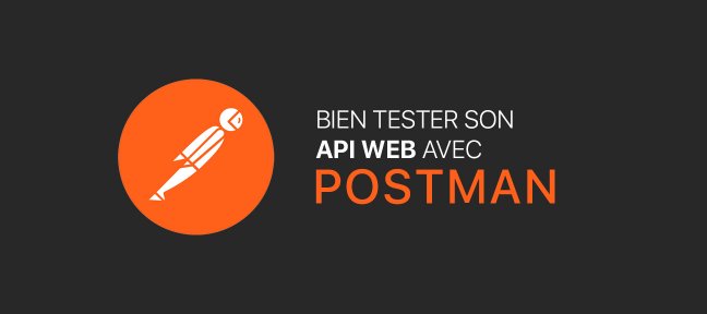 Bien tester son API Web avec POSTMAN