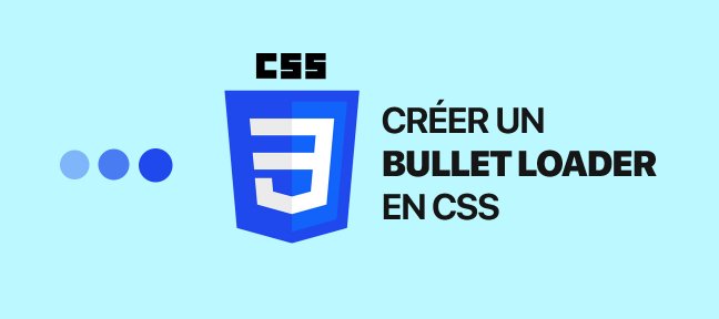 Tuto Loader CSS Bullet CSS