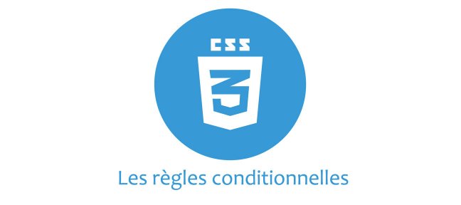 Tuto CSS - Les règles conditionnelles CSS
