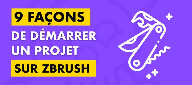 Gratuit : 9 façons de démarrer un projet sur ZBrush