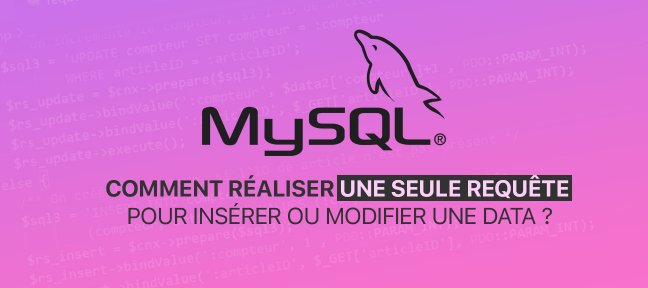 Tuto MySQL : Comment réaliser une seule requête pour insérer ou modifier une data ? SQL