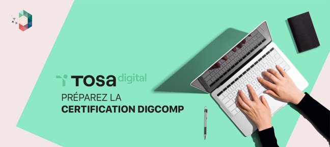 Tuto Préparation à la certification TOSA Digcomp (formation aux compétences numériques de base) Marketing Digital