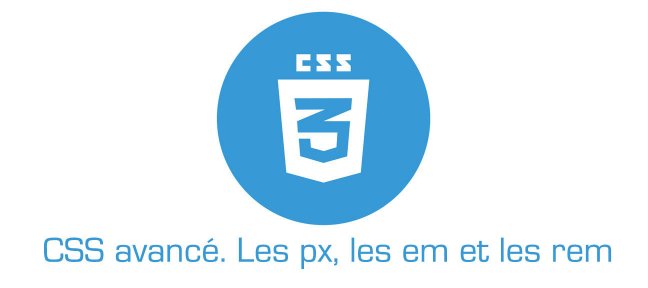 CSS avancé : les px, les em et les rem