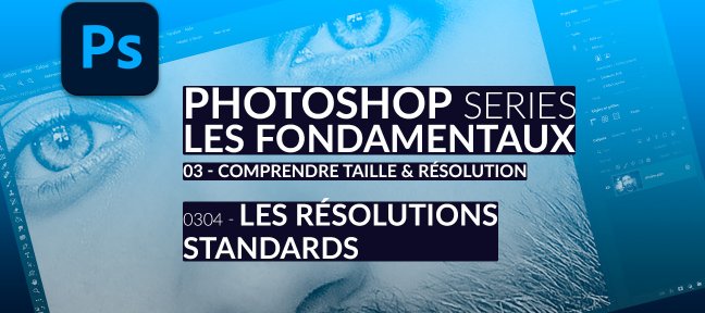 Tuto 0304 - Les résolutions standards Photoshop