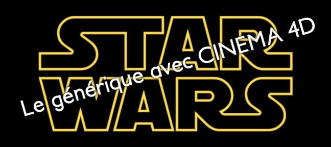 Tuto Recréez le générique de Star Wars Cinema 4D