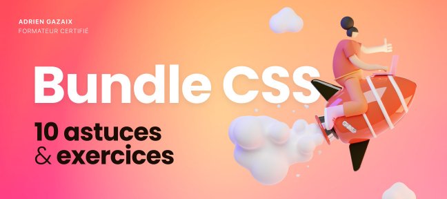 Tuto Bundle CSS : 10 astuces & exercices pour vous perfectionner CSS