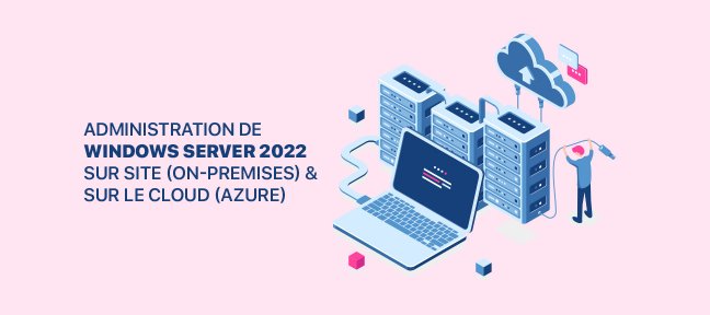 Tuto Administration de Windows Server 2022 sur Site (On-Premises) et sur le Cloud (Azure) Windows Server