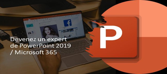 Tuto Devenez un expert de PowerPoint 2019 / Microsoft 365 PowerPoint