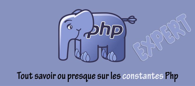 Tuto Expert PHP : Tout savoir ou presque sur les constantes Php
