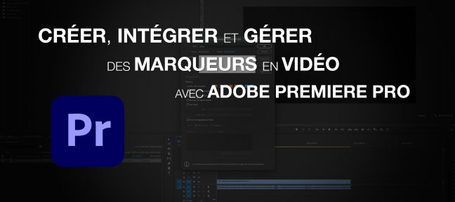 Créer, intégrer et gérer des marqueurs en vidéo avec Adobe Premiere Pro