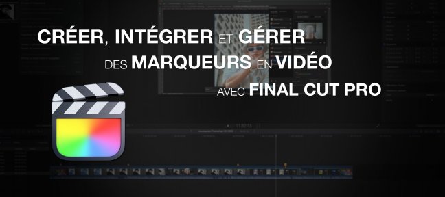 Tuto Créer, intégrer et gérer des marqueurs en vidéo avec Final Cut Pro Final Cut Pro