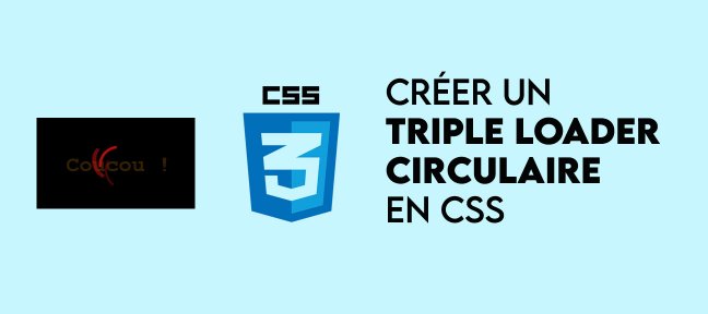 Tuto Créer un triple loader circulaire en CSS CSS