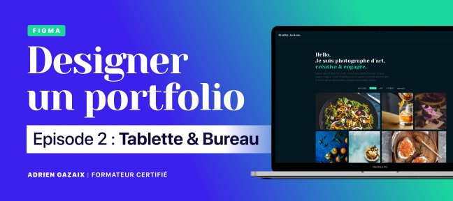 Tuto Designer un Portfolio - Episode 2 : Tablette & Bureau Figma