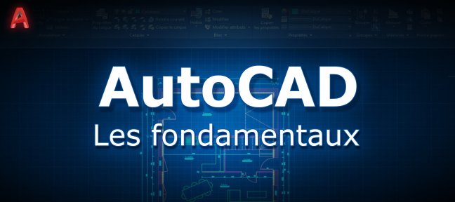 Tuto AutoCAD : la formation sur les fondamentaux Autocad